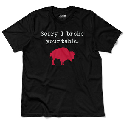 Sorry I Broke Your Table Buffalo T-Shirt