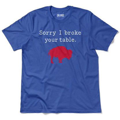 Sorry I Broke Your Table Buffalo T-Shirt