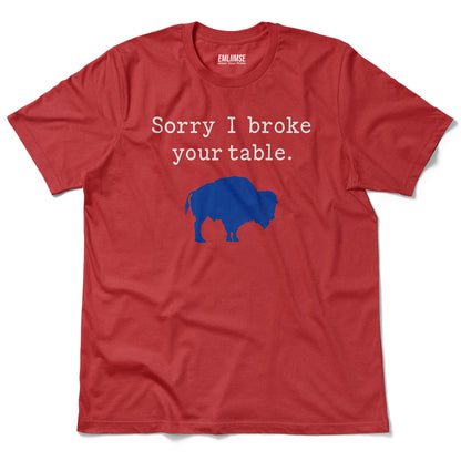 Sorry I Broke Your Table Buffalo T-Shirt