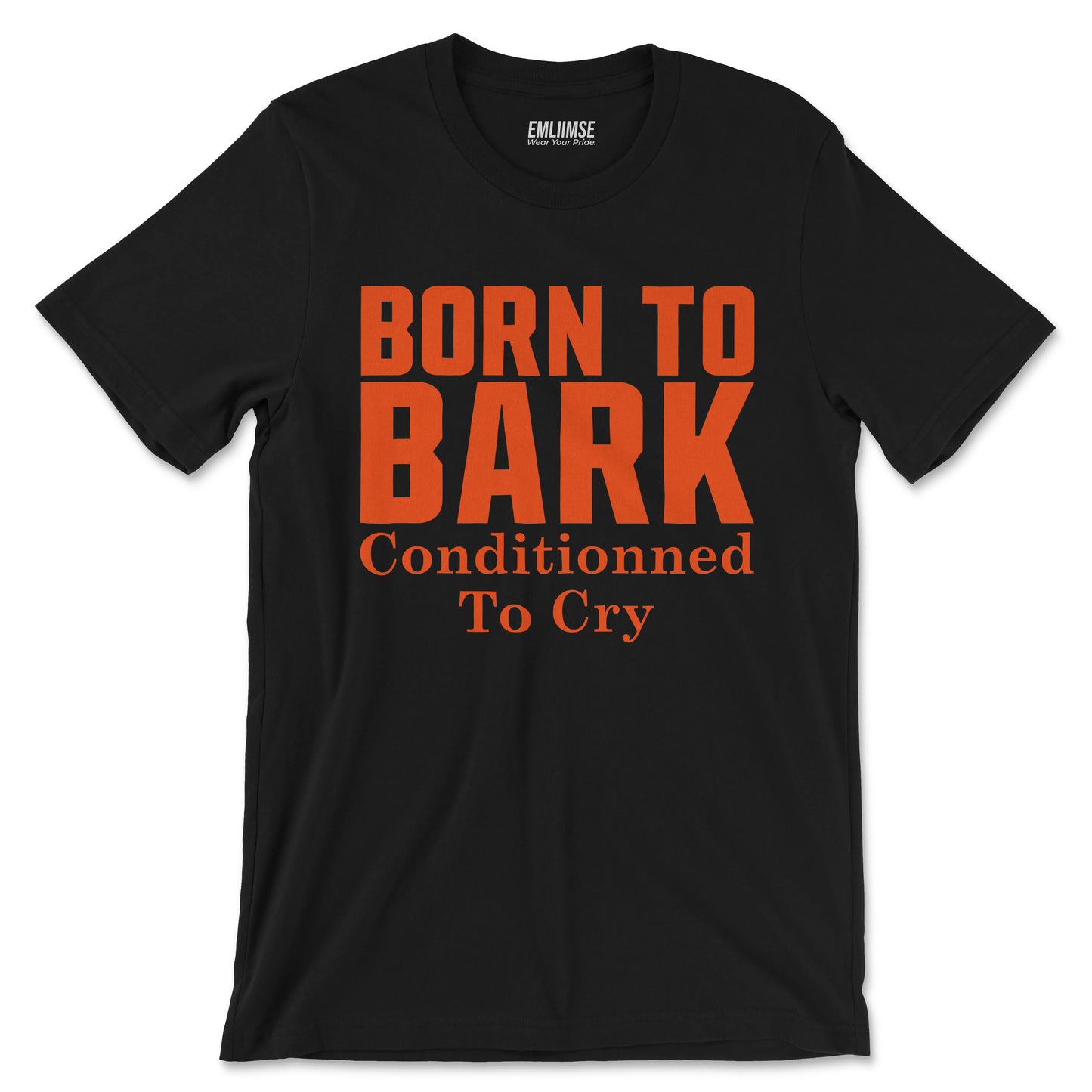 Born To Bark Conditioned To Cry T-Shirt