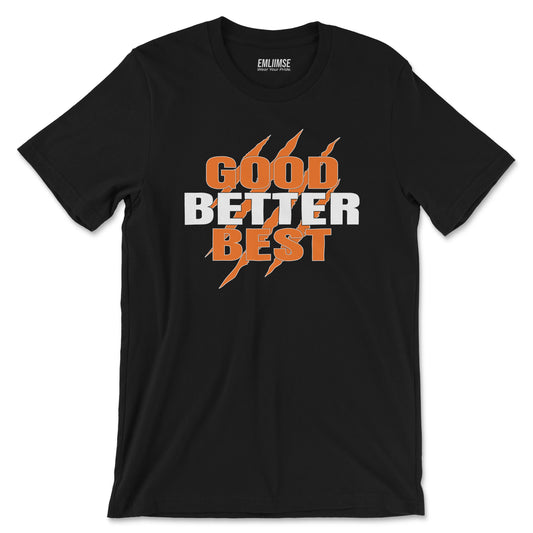 Good Best Better T-Shirt