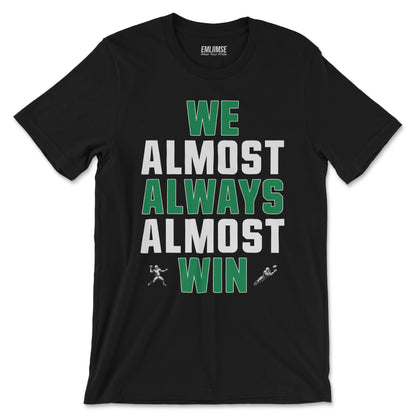 We Almost Always Almost Win T-Shirt