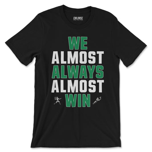 We Almost Always Almost Win T-Shirt