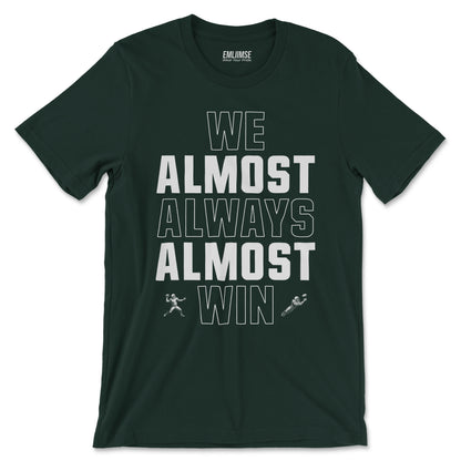 We Almost Always Almost Win T-Shirt