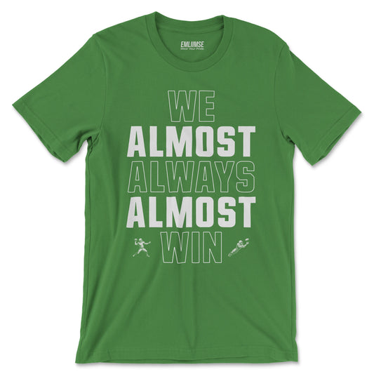 We Almost Always Almost Win T-Shirt