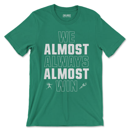 We Almost Always Almost Win T-Shirt